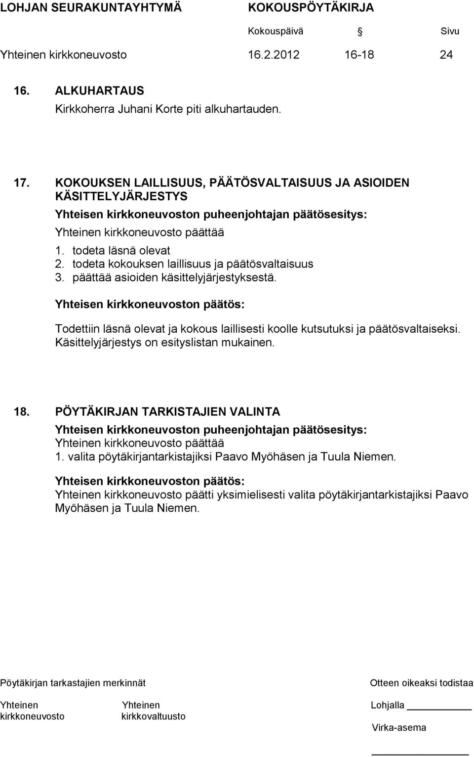 todeta kokouksen laillisuus ja päätösvaltaisuus 3. päättää asioiden käsittelyjärjestyksestä.
