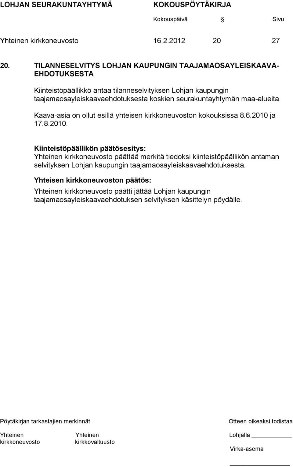 taajamaosayleiskaavaehdotuksesta koskien seurakuntayhtymän maa-alueita. Kaava-asia on ollut esillä yhteisen n kokouksissa 8.6.2010 