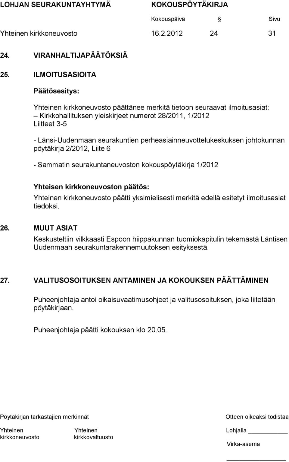 perheasiainneuvottelukeskuksen johtokunnan pöytäkirja 2/2012, Liite 6 - Sammatin seurakuntaneuvoston kokouspöytäkirja 1/2012 Yhteisen n päätös: Yhteinen päätti yksimielisesti merkitä edellä esitetyt