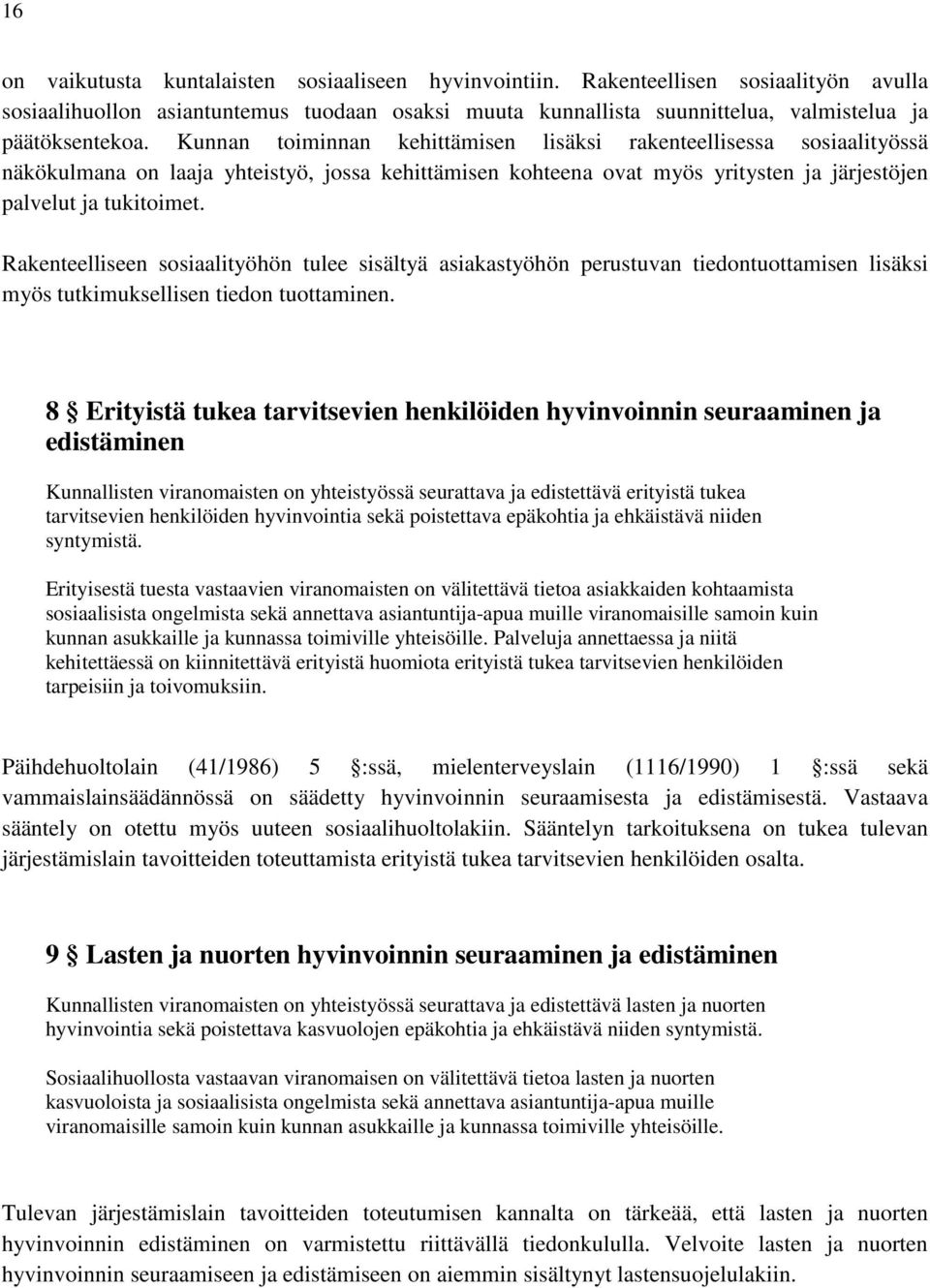 Rakenteelliseen sosiaalityöhön tulee sisältyä asiakastyöhön perustuvan tiedontuottamisen lisäksi myös tutkimuksellisen tiedon tuottaminen.