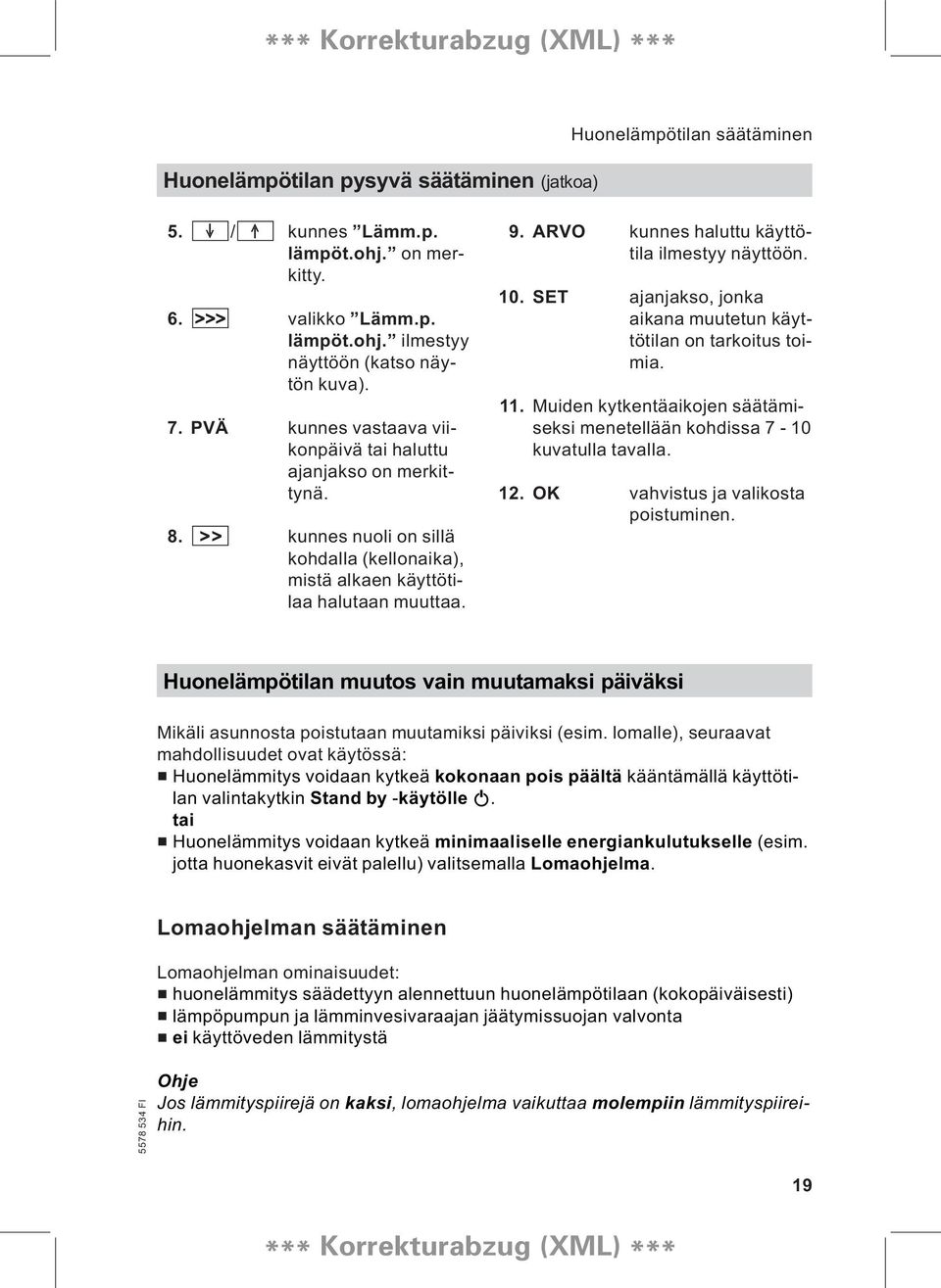 ARVO kunnes haluttu käyttötila ilmestyy näyttöön. 10. SET ajanjakso, jonka aikana muutetun käyttötilan on tarkoitus toimia. 11.