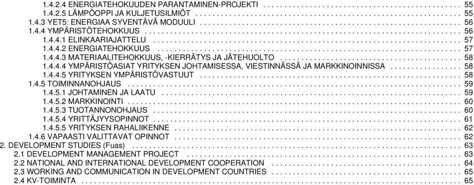 4.4.2 ENERGIATEHOKKUUS........................................................................ 57 1.4.4. MATERIAALITEHOKKUUS, -KIERRÄTYS JA JÄTEHUOLTO........................................... 58 1.