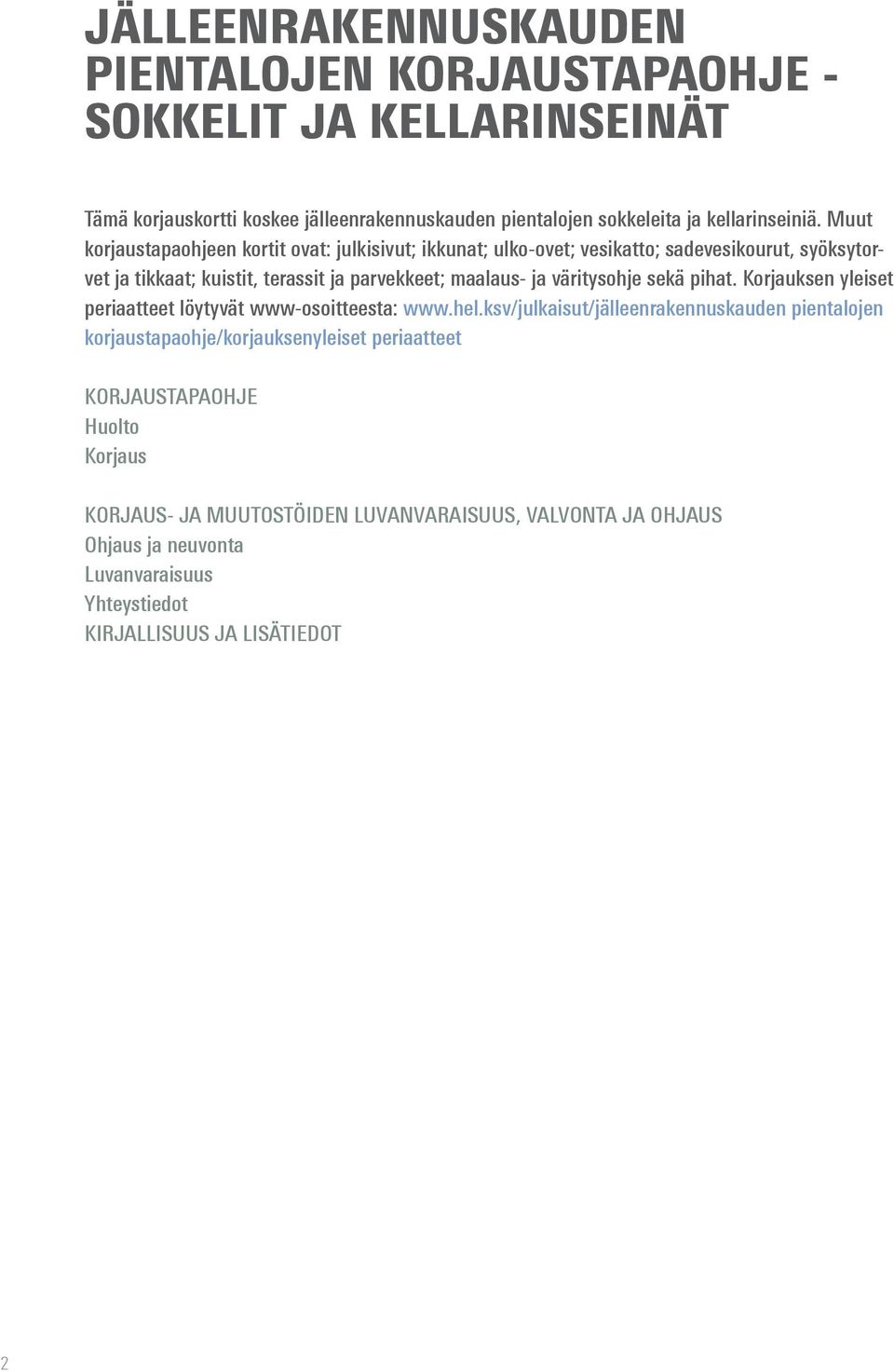väritysohje sekä pihat. Korjauksen yleiset periaatteet löytyvät www-osoitteesta: www.hel.