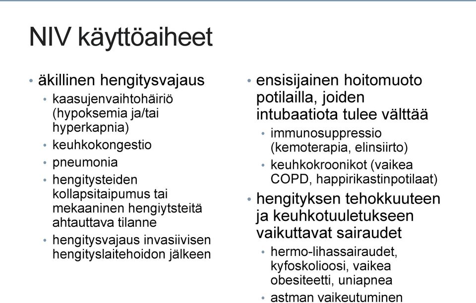 potilailla, joiden intubaatiota tulee välttää immunosuppressio (kemoterapia, elinsiirto) keuhkokroonikot (vaikea COPD, happirikastinpotilaat)