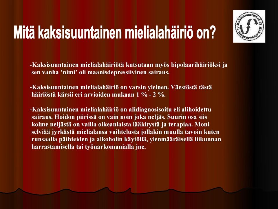 -Kaksisuuntainen mielialahäiriö on alidiagnosisoitu eli alihoidettu sairaus. Hoidon piirissä on vain noin joka neljäs.