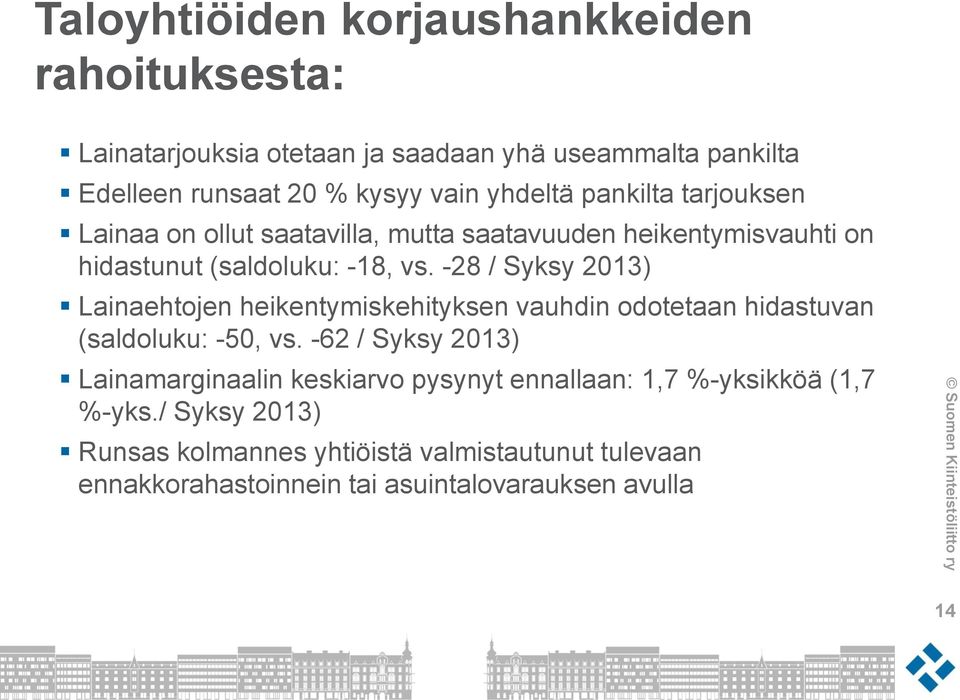 -28 / Syksy 2013) Lainaehtojen heikentymiskehityksen vauhdin odotetaan hidastuvan (saldoluku: -50, vs.