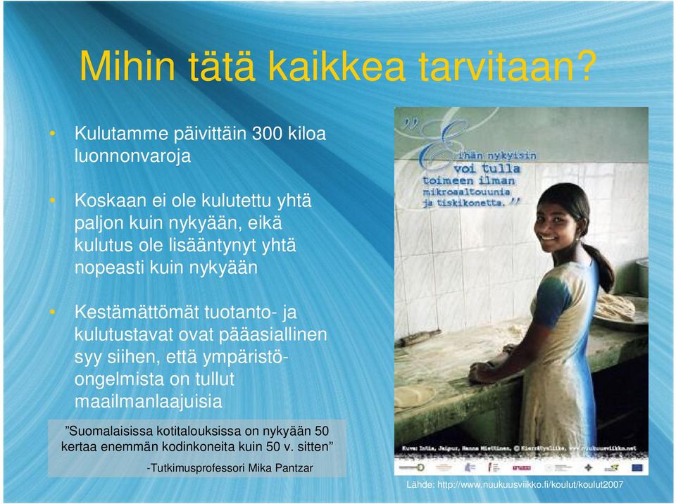 lisääntynyt yhtä nopeasti kuin nykyään Kestämättömät tuotanto- ja kulutustavat ovat pääasiallinen syy siihen, että