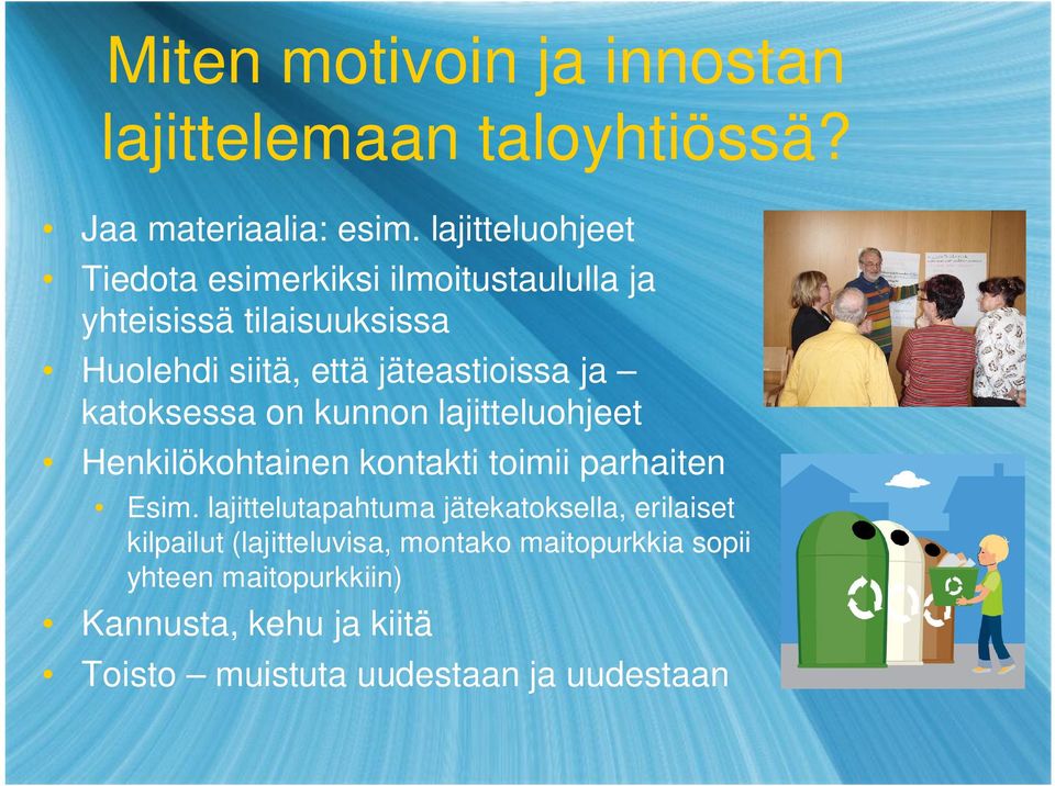 ja katoksessa on kunnon lajitteluohjeet Henkilökohtainen kontakti toimii parhaiten Esim.