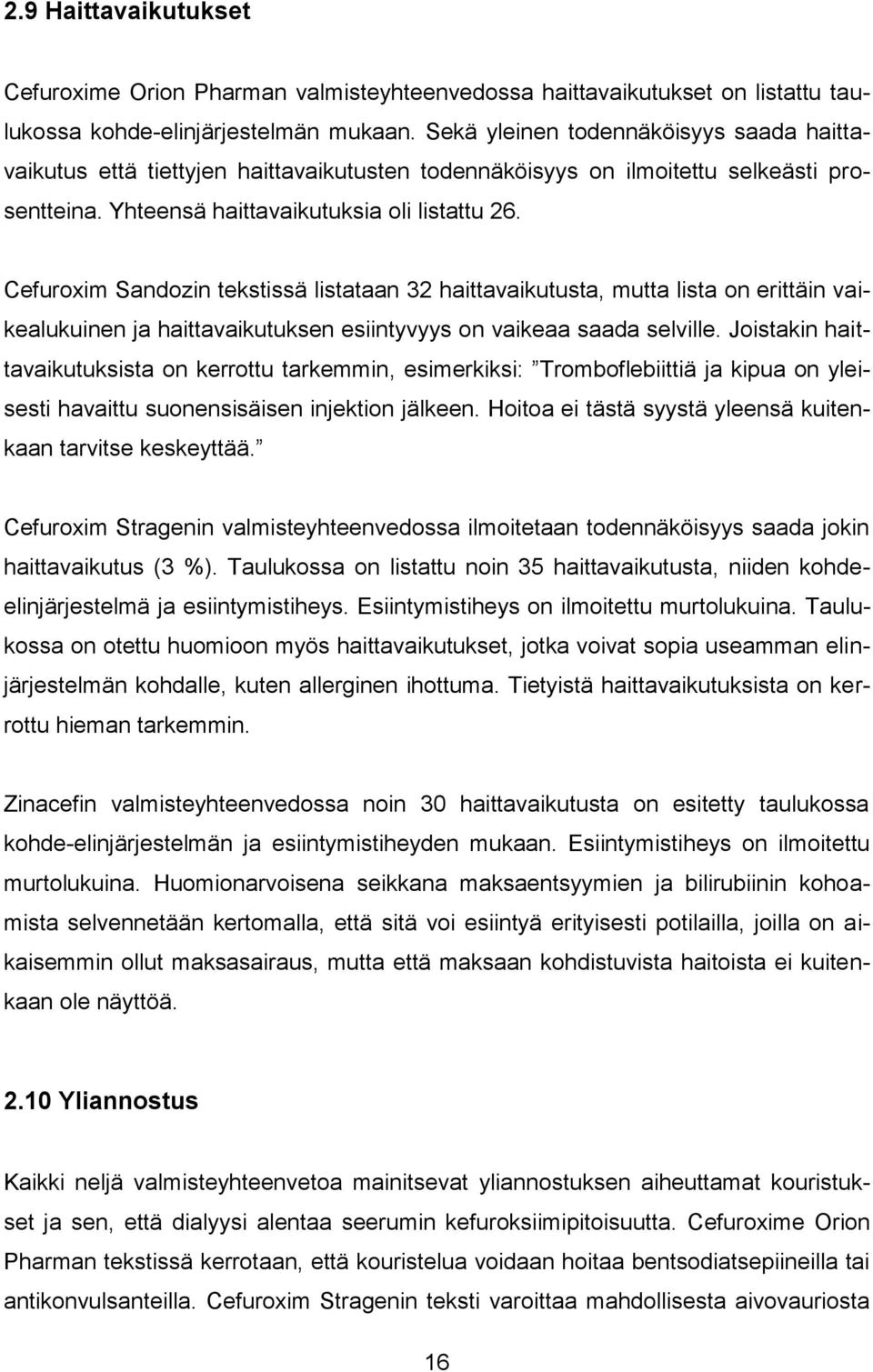 Cefuroxim Sandozin tekstissä listataan 32 haittavaikutusta, mutta lista on erittäin vaikealukuinen ja haittavaikutuksen esiintyvyys on vaikeaa saada selville.