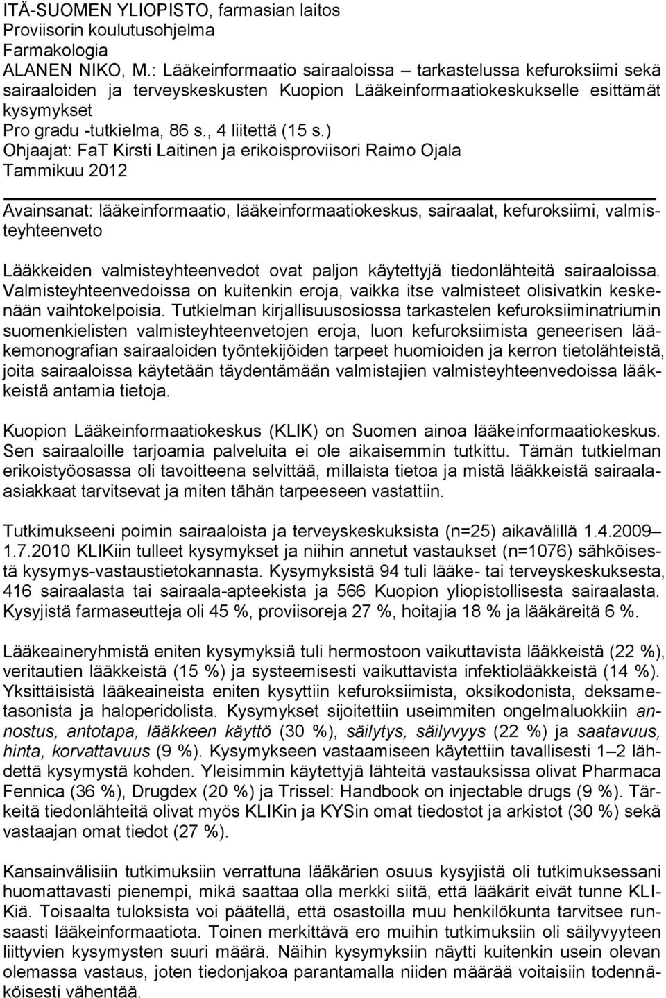 ) Ohjaajat: FaT Kirsti Laitinen ja erikoisproviisori Raimo Ojala Tammikuu 2012 Avainsanat: lääkeinformaatio, lääkeinformaatiokeskus, sairaalat, kefuroksiimi, valmisteyhteenveto Lääkkeiden