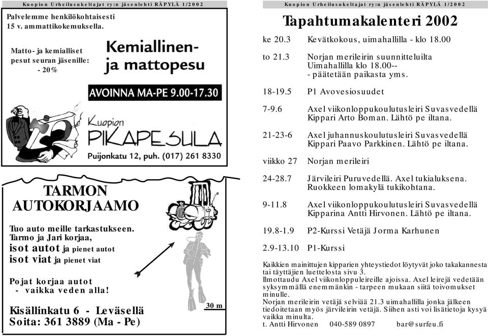 21-23-6 Axel juhannuskoulutusleiri Suvasvedellä Kippari Paavo Parkkinen. Lähtö pe iltana. viikko 27 Norjan merileiri TARMON AUTOKORJAAMO Tuo auto meille tarkastukseen.