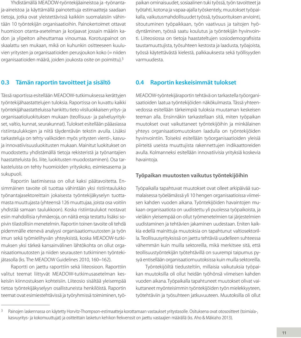 Korotuspainot on skaalattu sen mukaan, mikä on kuhunkin ositteeseen kuuluvien yritysten ja organisaatioiden perusjoukon koko (= niiden organisaatioiden määrä, joiden joukosta osite on poimittu).