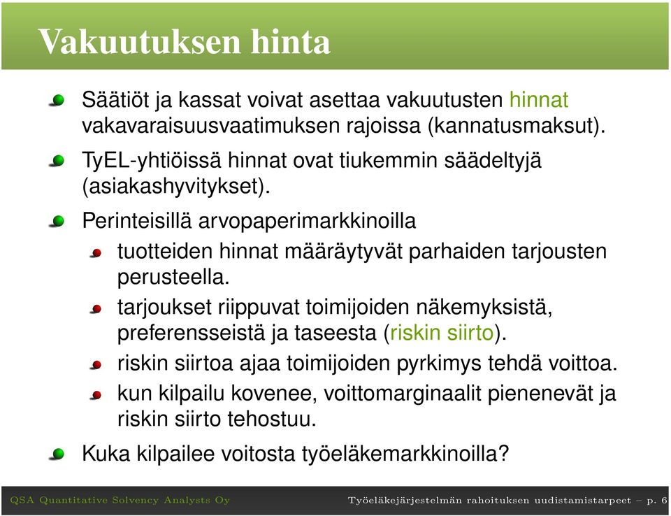 Perinteisillä arvopaperimarkkinoilla tuotteiden hinnat määräytyvät parhaiden tarjousten perusteella.