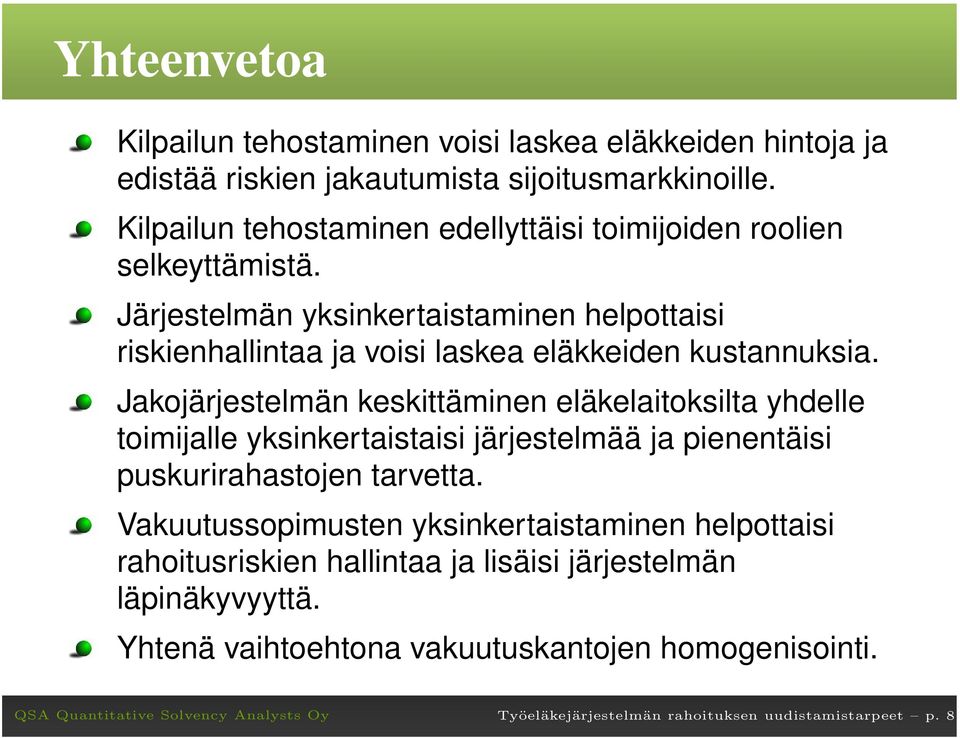 Järjestelmän yksinkertaistaminen helpottaisi riskienhallintaa ja voisi laskea eläkkeiden kustannuksia.