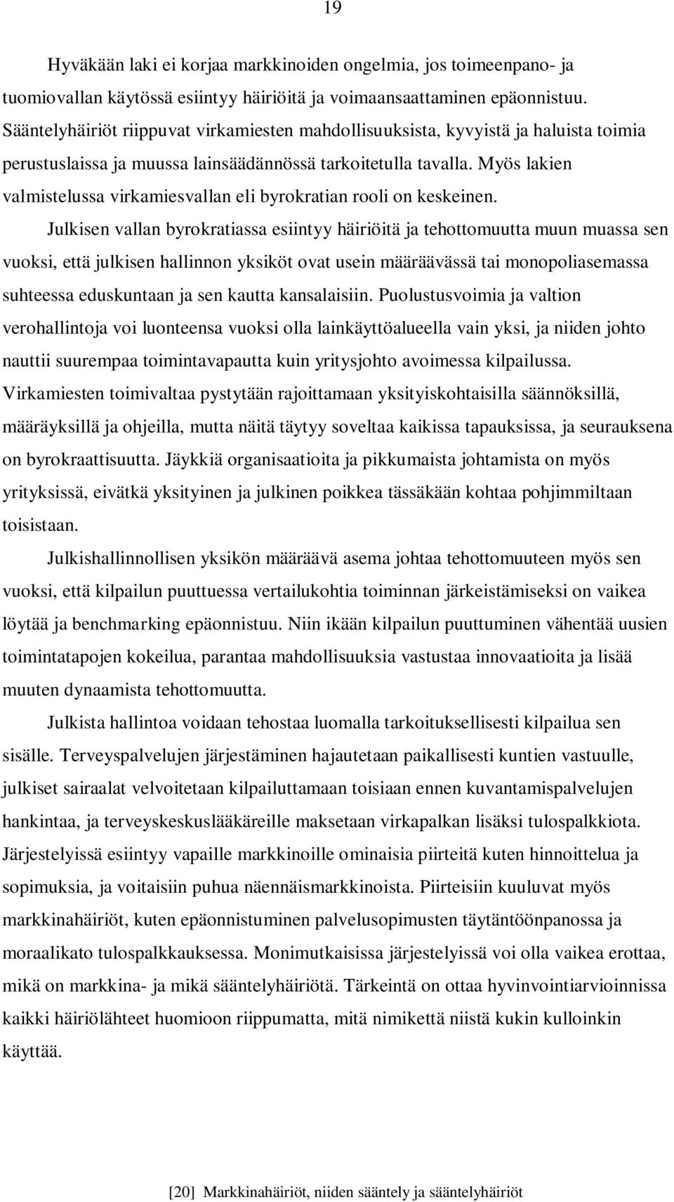 Myös lakien valmistelussa virkamiesvallan eli byrokratian rooli on keskeinen.