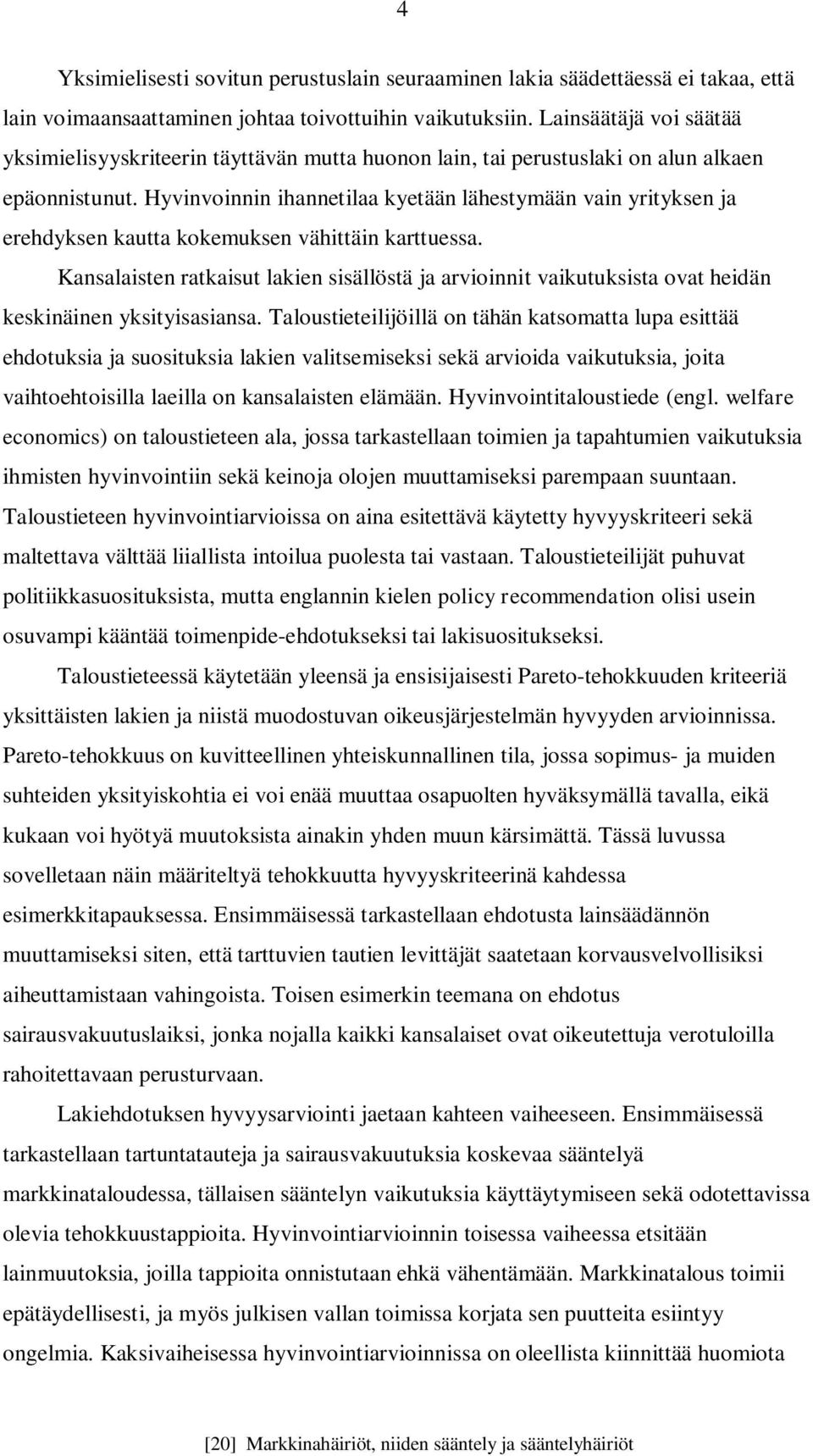 Hyvinvoinnin ihannetilaa kyetään lähestymään vain yrityksen ja erehdyksen kautta kokemuksen vähittäin karttuessa.