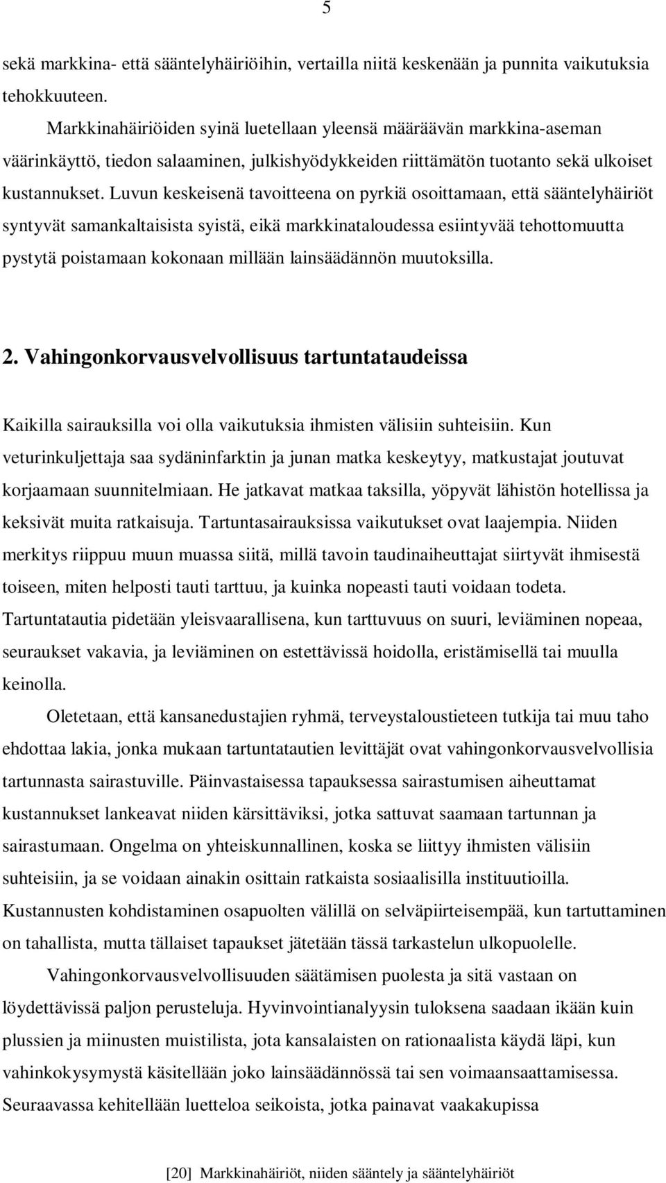 Luvun keskeisenä tavoitteena on pyrkiä osoittamaan, että sääntelyhäiriöt syntyvät samankaltaisista syistä, eikä markkinataloudessa esiintyvää tehottomuutta pystytä poistamaan kokonaan millään