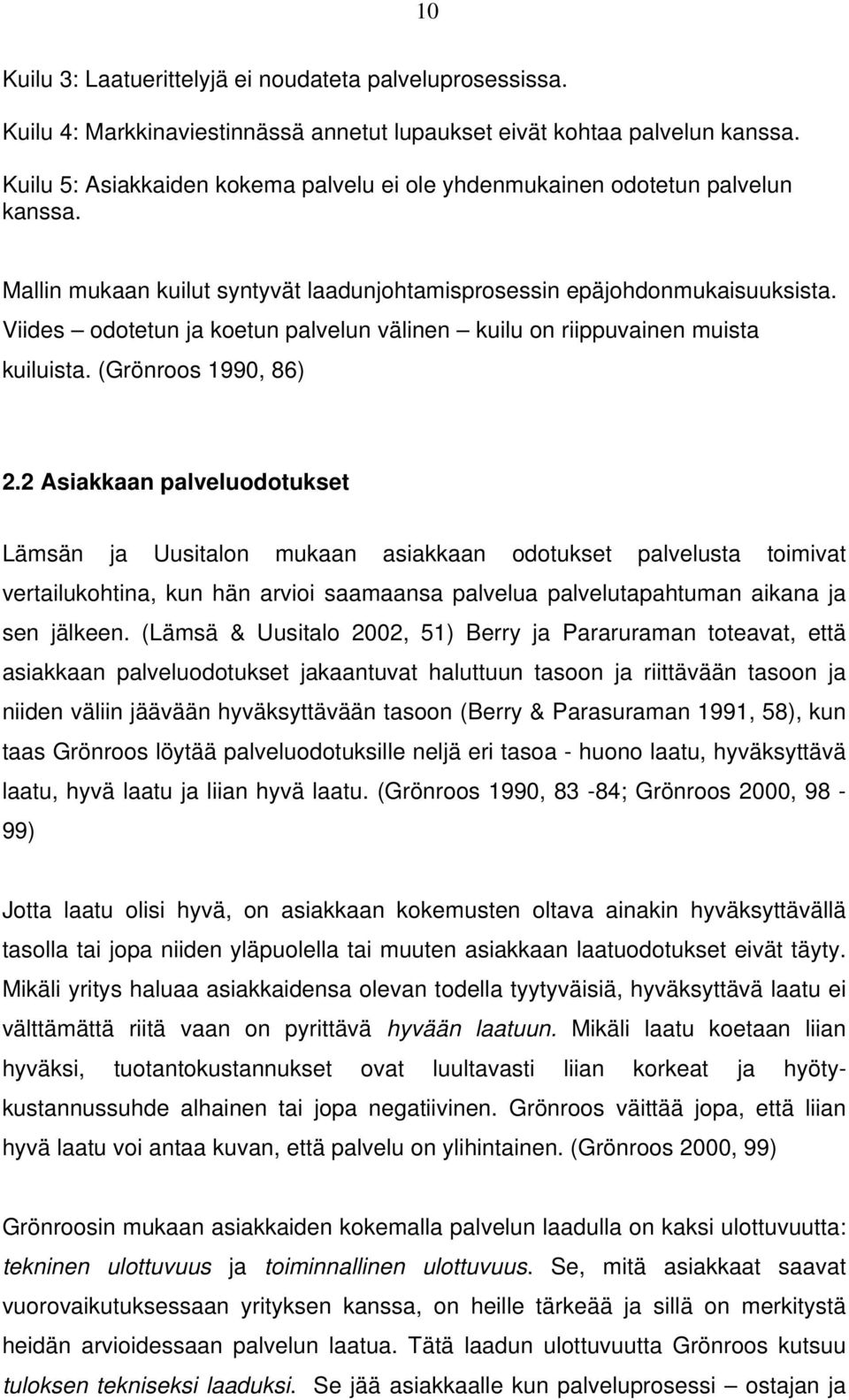 Viides odotetun ja koetun palvelun välinen kuilu on riippuvainen muista kuiluista. (Grönroos 1990, 86) 2.