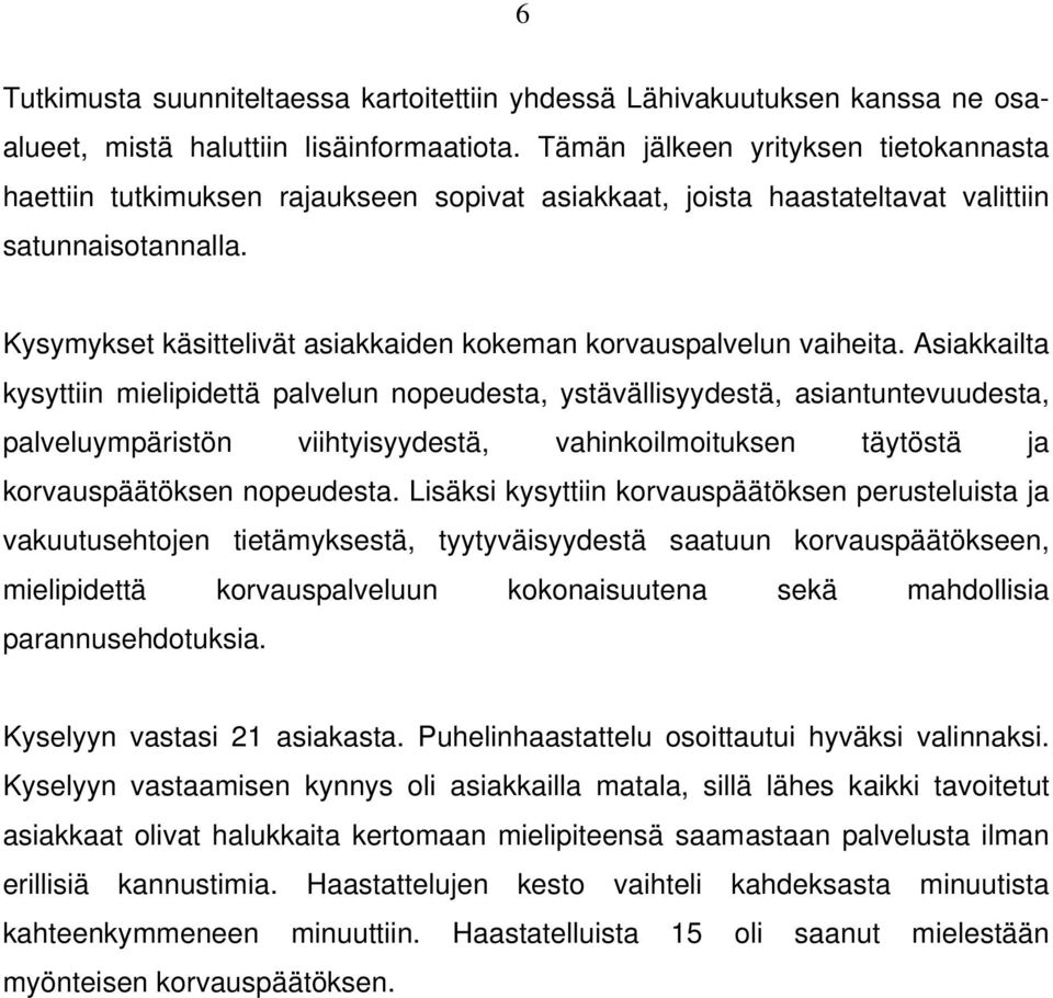 Kysymykset käsittelivät asiakkaiden kokeman korvauspalvelun vaiheita.