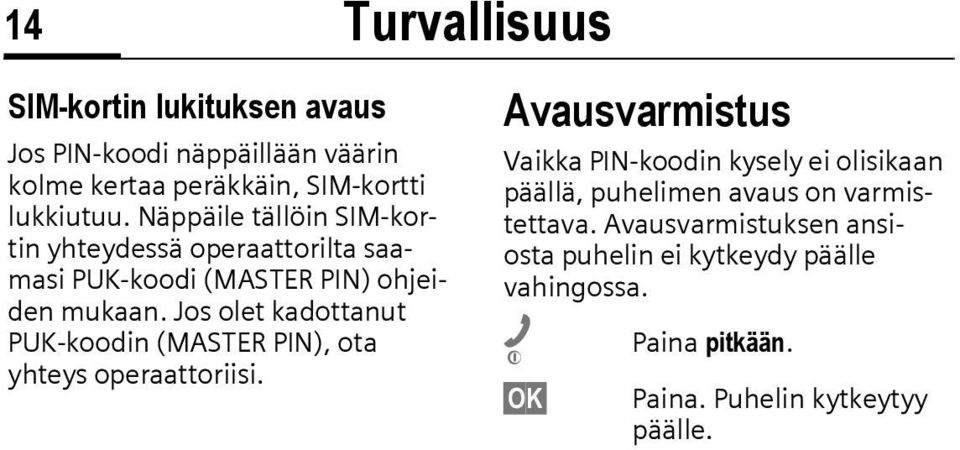 Jos olet kadottanut PUK-koodin (MASTER PIN), ota yhteys operaattoriisi.