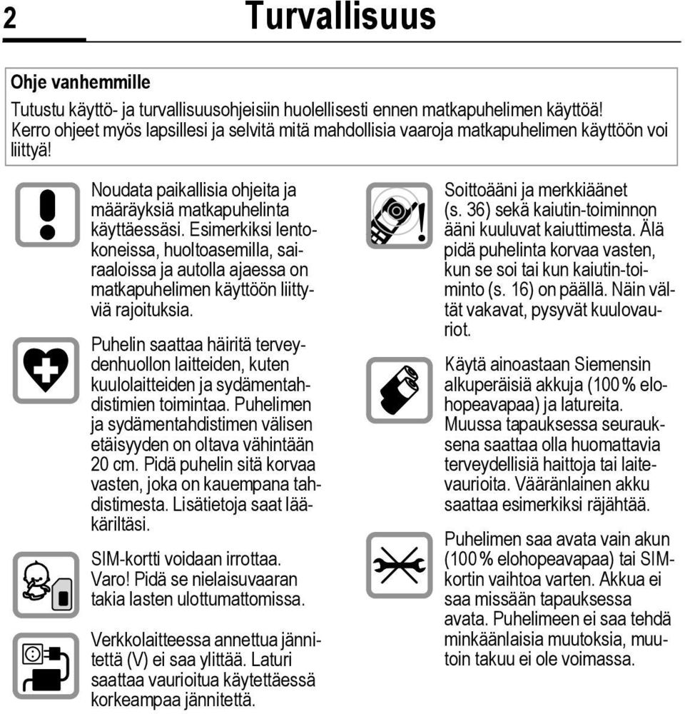 Esimerkiksi lentokoneissa, huoltoasemilla, sairaaloissa ja autolla ajaessa on matkapuhelimen käyttöön liittyviä rajoituksia.