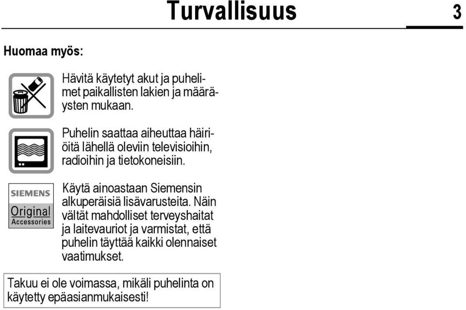 Käytä ainoastaan Siemensin alkuperäisiä lisävarusteita.