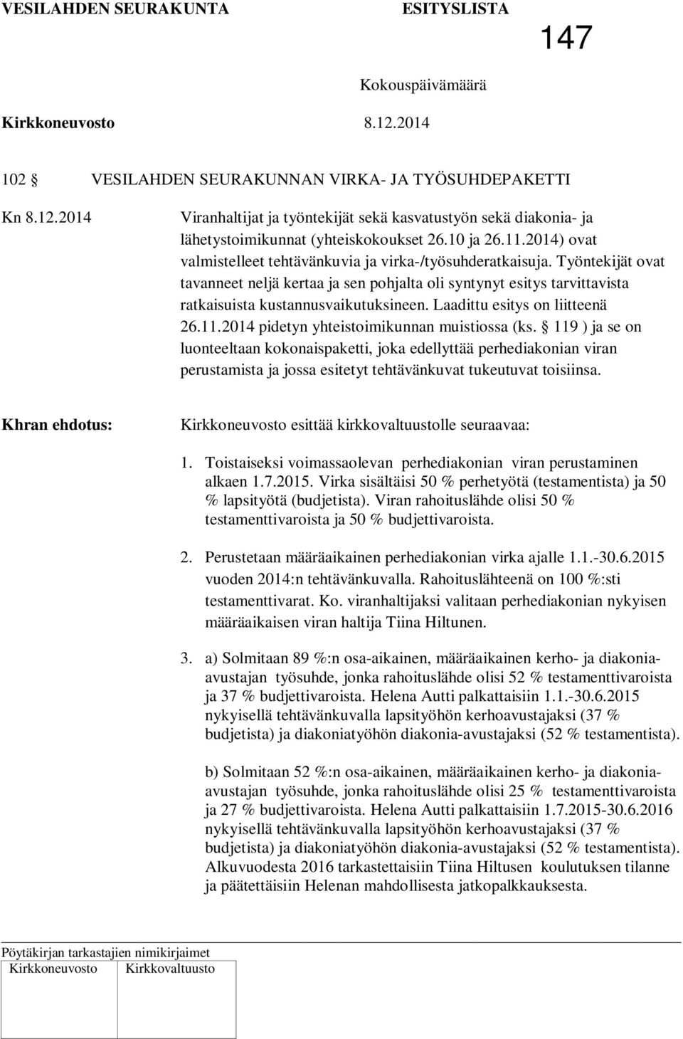 Laadittu esitys on liitteenä 26.11.2014 pidetyn yhteistoimikunnan muistiossa (ks.