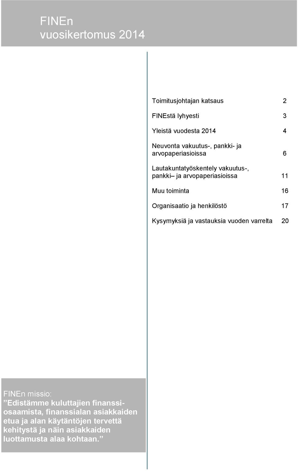 Organisaatio ja henkilöstö 17 Kysymyksiä ja vastauksia vuoden varrelta 20 FINEn missio: Edistämme kuluttajien