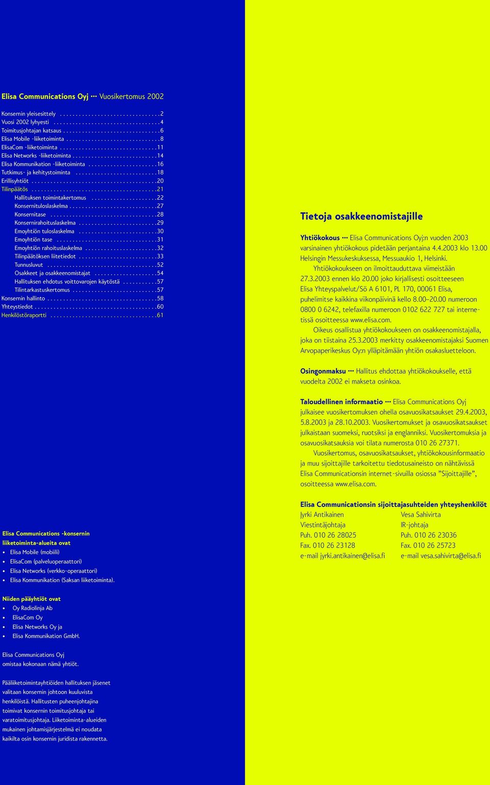 .....................16 Tutkimus- ja kehitystoiminta..........................18 Erillisyhtiöt........................................20 Tilinpäätös........................................21 Hallituksen toimintakertomus.