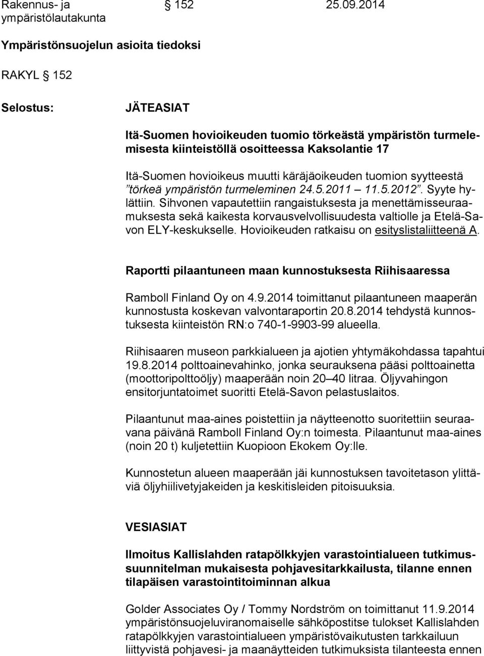 hovioikeus muutti käräjäoikeuden tuomion syytteestä tör keä ympäristön turmeleminen 24.5.2011 11.5.2012. Syyte hylät tiin.