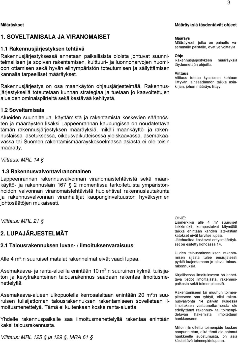 elinympäristön toteutumisen ja säilyttämisen kannalta tarpeelliset määräykset. Rakennusjärjestys on osa maankäytön ohjausjärjestelmää.