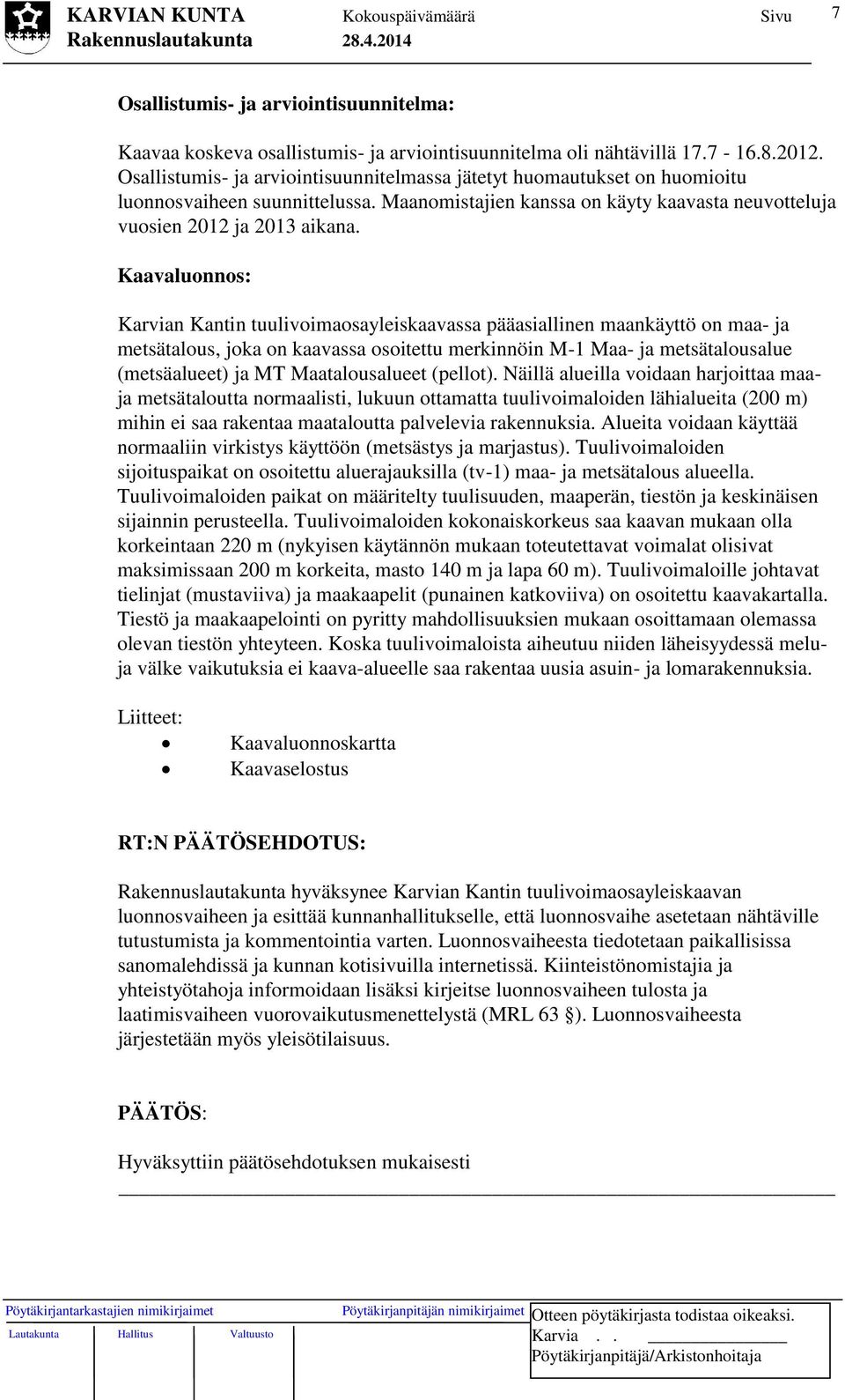 Kaavaluonnos: Karvian Kantin tuulivoimaosayleiskaavassa pääasiallinen maankäyttö on maa- ja metsätalous, joka on kaavassa osoitettu merkinnöin M-1 Maa- ja metsätalousalue (metsäalueet) ja MT