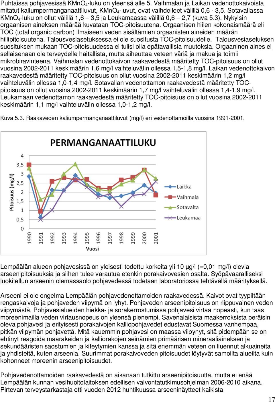 Orgaanisen hiilen kokonaismäärä eli TOC (total organic carbon) ilmaiseen veden sisältämien orgaanisten aineiden määrän hiilipitoisuutena. Talousvesiasetuksessa ei ole suositusta TOC-pitoisuudelle.