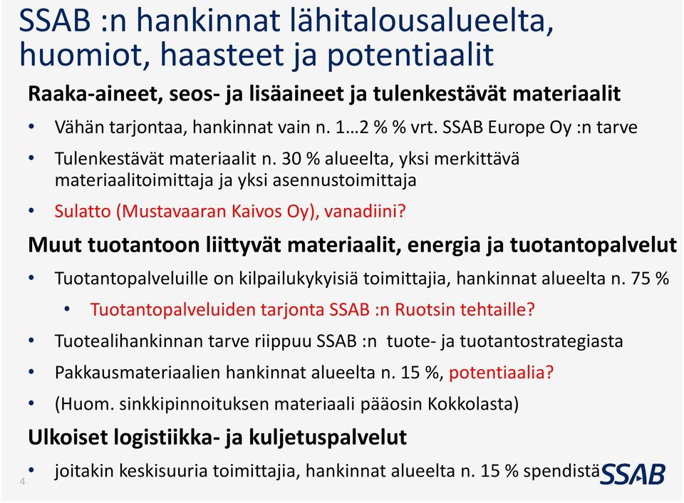 Muut tuotantoon liittyvät materiaalit, energia ja tuotantopalvelut Tuotantopalveluille on kilpailukykyisiä toimittajia, hankinnat alueelta n.