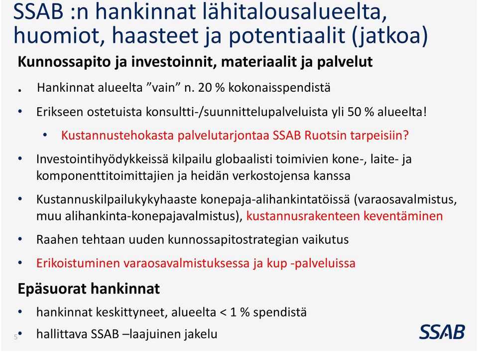 Investointihyödykkeissä kilpailu globaalisti toimivien kone-, laite- ja komponenttitoimittajien ja heidän verkostojensa kanssa Kustannuskilpailukykyhaaste konepaja-alihankintatöissä