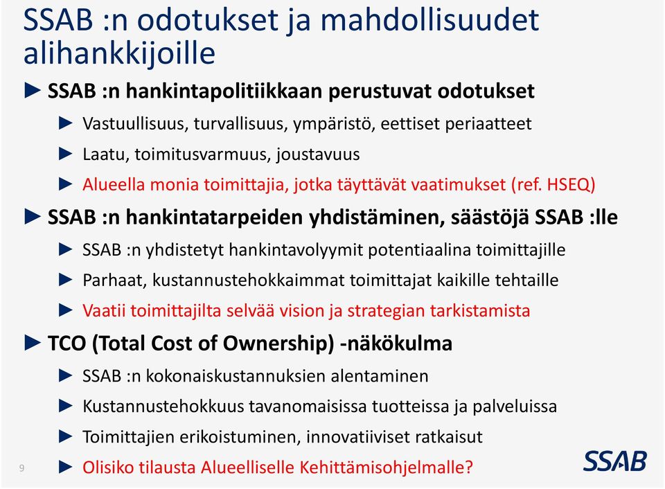 HSEQ) SSAB :n hankintatarpeiden yhdistäminen, säästöjä SSAB :lle SSAB :n yhdistetyt hankintavolyymit potentiaalina toimittajille Parhaat, kustannustehokkaimmat toimittajat kaikille tehtaille