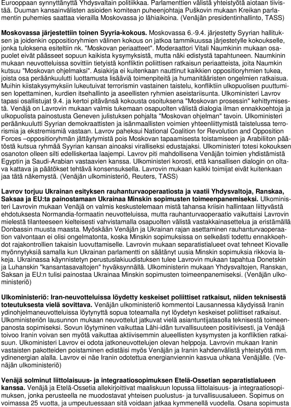 (Venäjän presidentinhallinto, TASS) Moskovassa järjestettiin toinen Syyria-kokous. Moskovassa 6.-9.4.