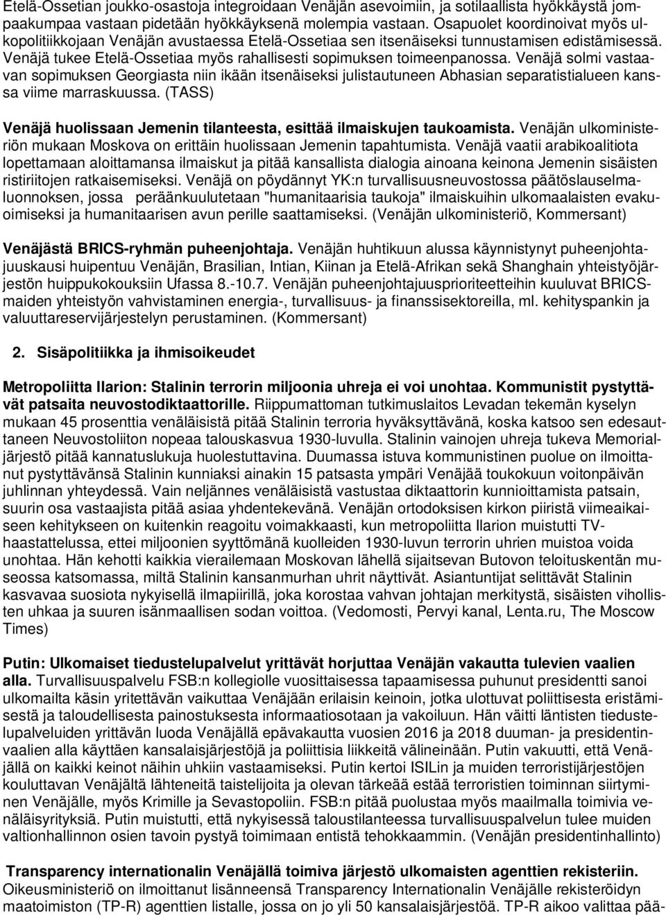 Venäjä solmi vastaavan sopimuksen Georgiasta niin ikään itsenäiseksi julistautuneen Abhasian separatistialueen kanssa viime marraskuussa.