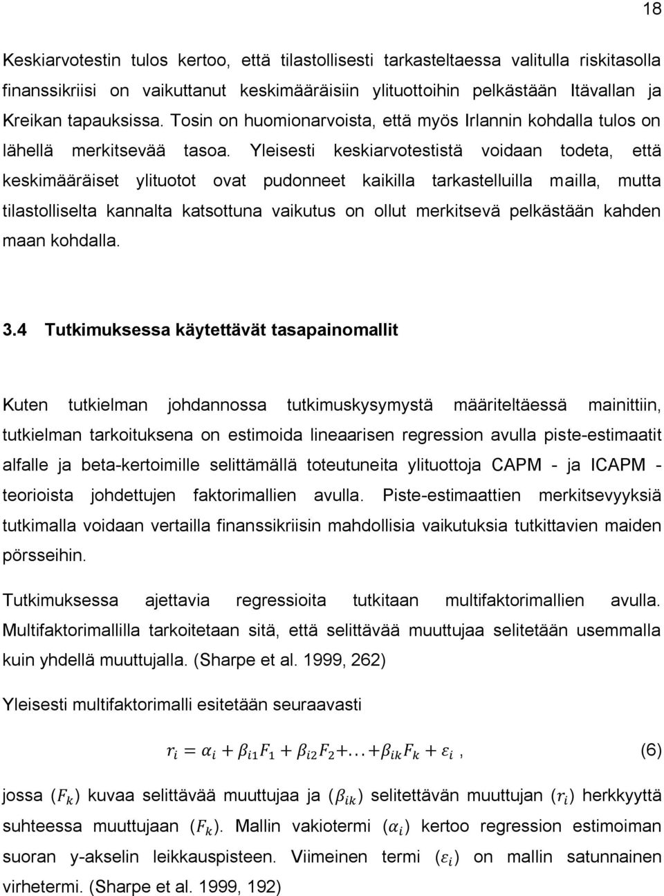 Yleisesti keskiarvotestistä voidaan todeta, että keskimääräiset ylituotot ovat pudonneet kaikilla tarkastelluilla mailla, mutta tilastolliselta kannalta katsottuna vaikutus on ollut merkitsevä