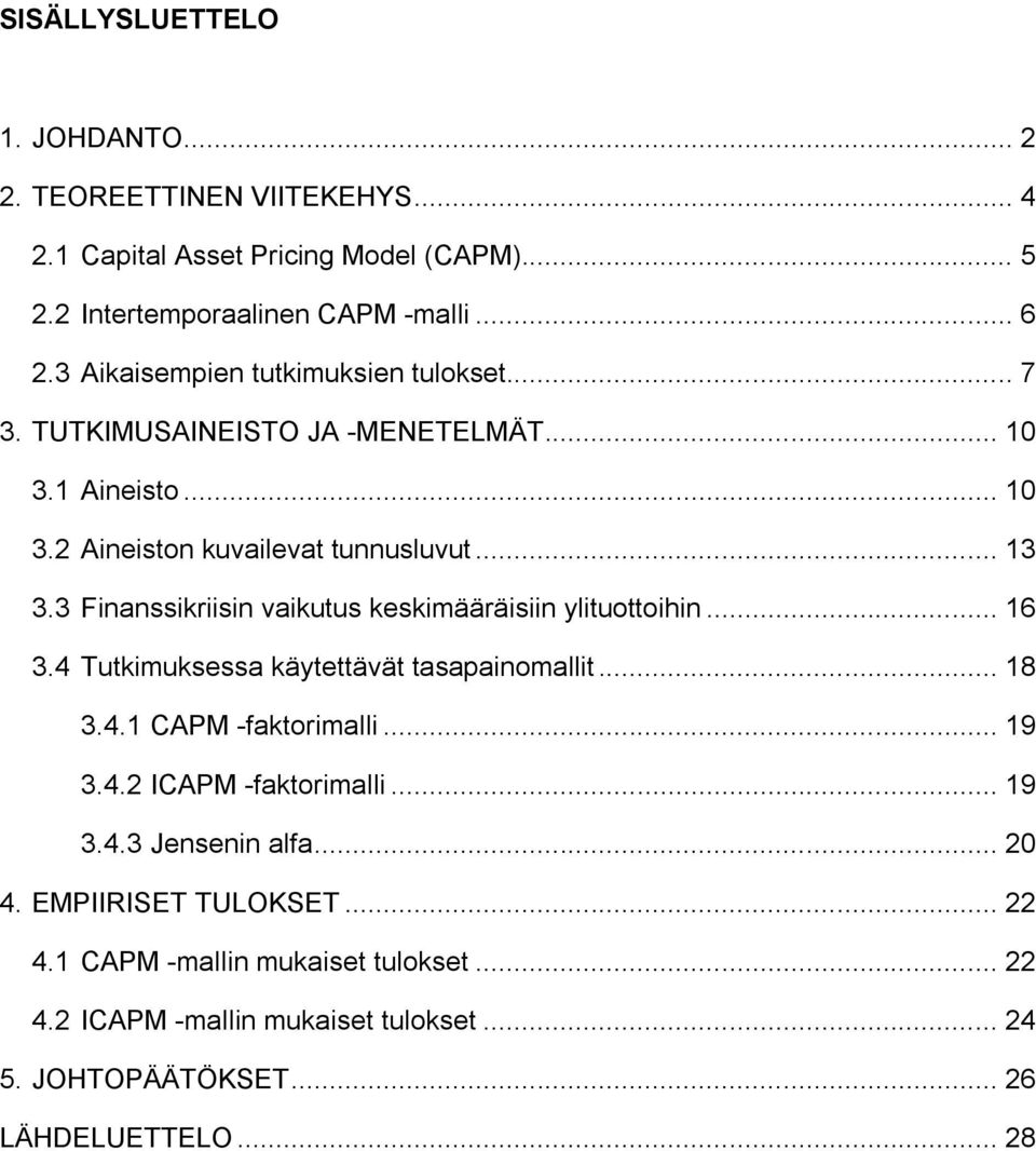 3 Finanssikriisin vaikutus keskimääräisiin ylituottoihin... 16 3.4 Tutkimuksessa käytettävät tasapainomallit... 18 3.4.1 CAPM -faktorimalli... 19 3.4.2 ICAPM -faktorimalli.