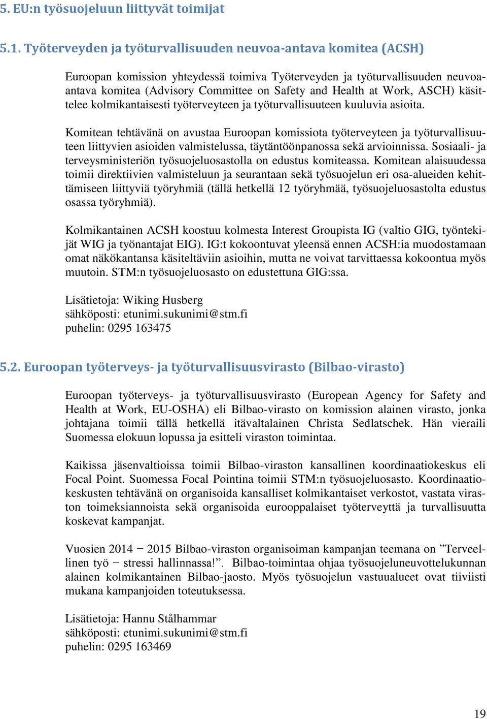 Work, ASCH) käsittelee kolmikantaisesti työterveyteen ja työturvallisuuteen kuuluvia asioita.