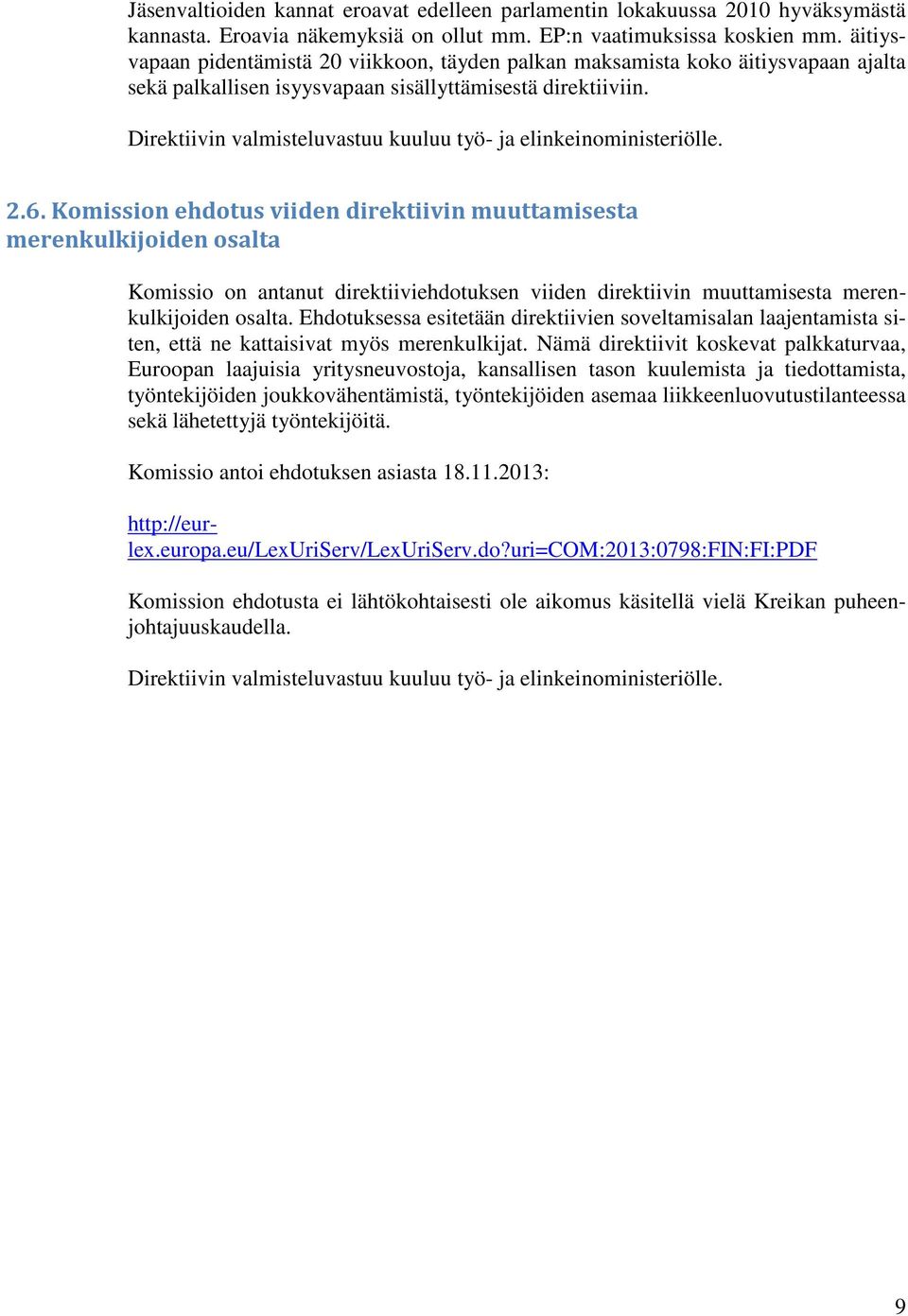 Direktiivin valmisteluvastuu kuuluu työ- ja elinkeinoministeriölle. 2.6.