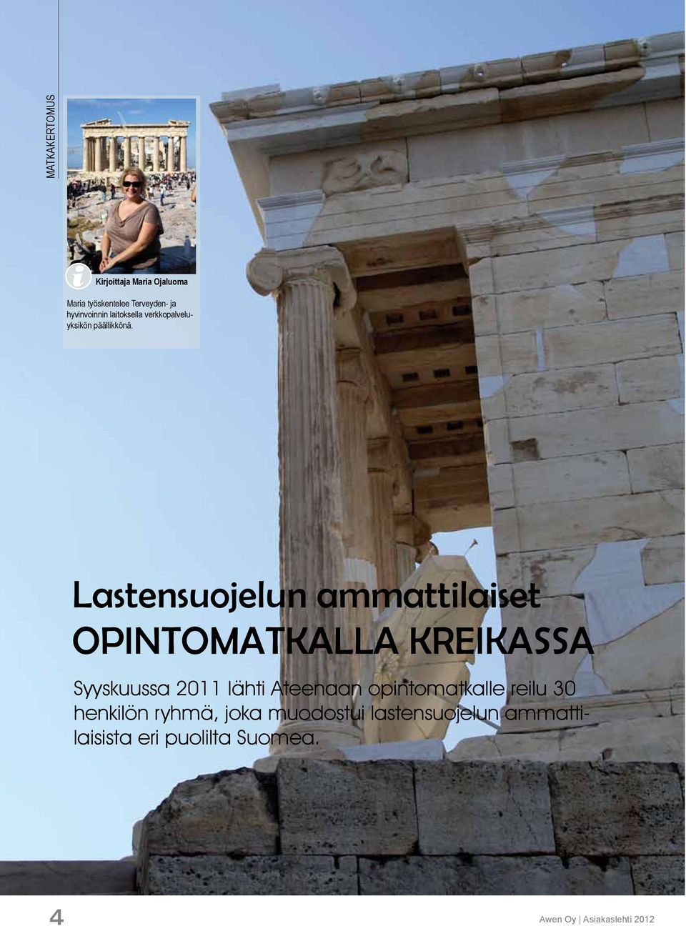 Lastensuojelun ammattilaiset OPINTOMATKALLA KREIKASSA Syyskuussa 2011 lähti