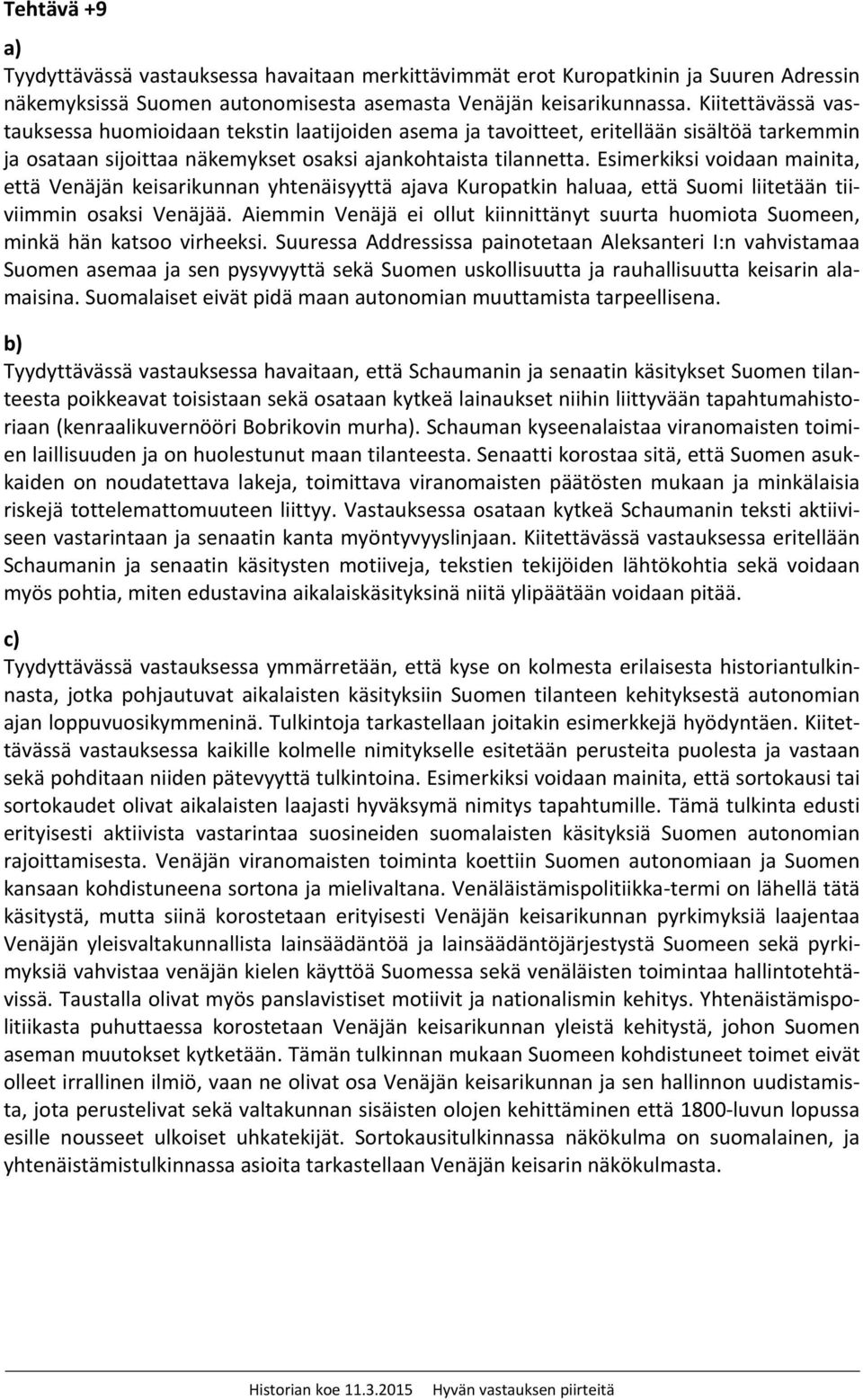 Esimerkiksi voidaan mainita, että Venäjän keisarikunnan yhtenäisyyttä ajava Kuropatkin haluaa, että Suomi liitetään tiiviimmin osaksi Venäjää.