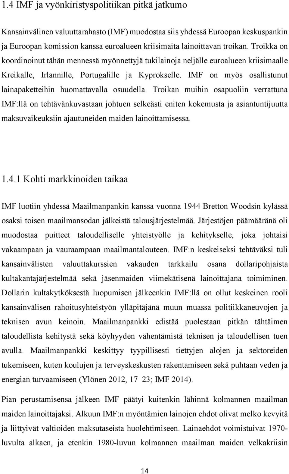 IMF on myös osallistunut lainapaketteihin huomattavalla osuudella.