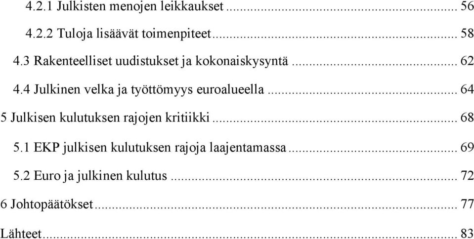 4 Julkinen velka ja työttömyys euroalueella... 64 5 Julkisen kulutuksen rajojen kritiikki.