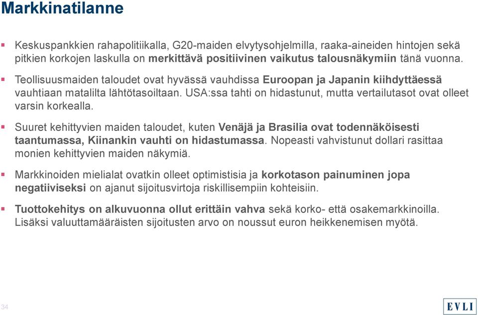 Suuret kehittyvien maiden taloudet, kuten Venäjä ja Brasilia ovat todennäköisesti taantumassa, Kiinankin vauhti on hidastumassa.