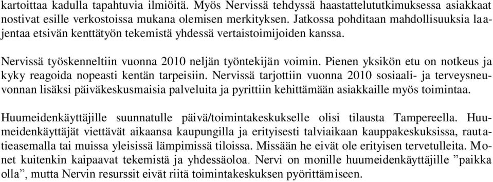 Pienen yksikön etu on notkeus ja kyky reagoida nopeasti kentän tarpeisiin.