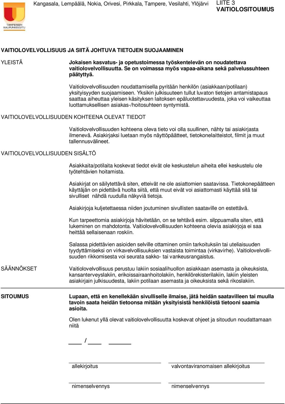 Vaitiolovelvollisuuden noudattamisella pyritään henkilön (asiakkaan/potilaan) yksityisyyden suojaamiseen.