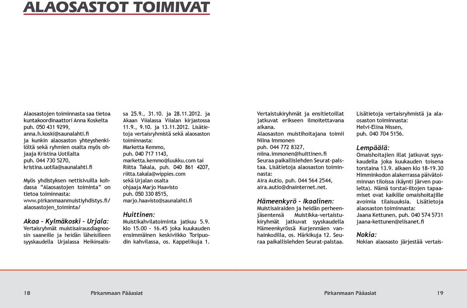 fi Myös yhdistyksen nettisivuilla kohdassa Alaosastojen toiminta on tietoa toiminnasta: www.pirkanmaanmuistiyhdistys.